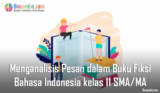 Materi Menganalisis Pesan Dalam Buku Fiksi Mapel Bahasa Indonesia Kelas 11 Sma Ma Bospedia