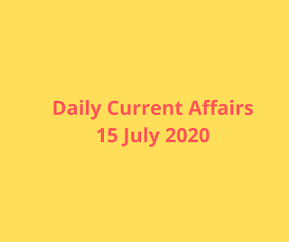 Daily Current Affairs 15 July 2020