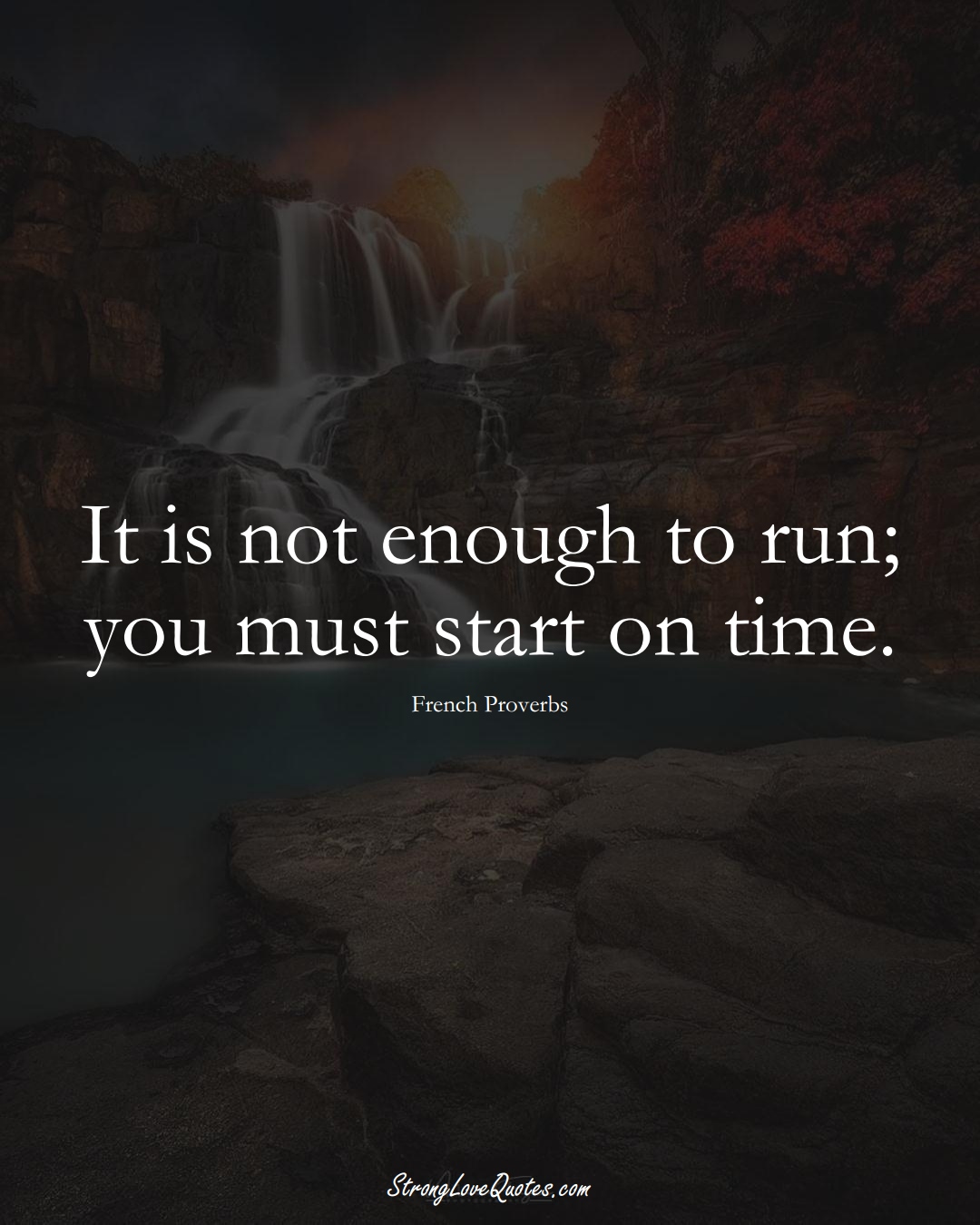It is not enough to run; you must start on time. (French Sayings);  #EuropeanSayings