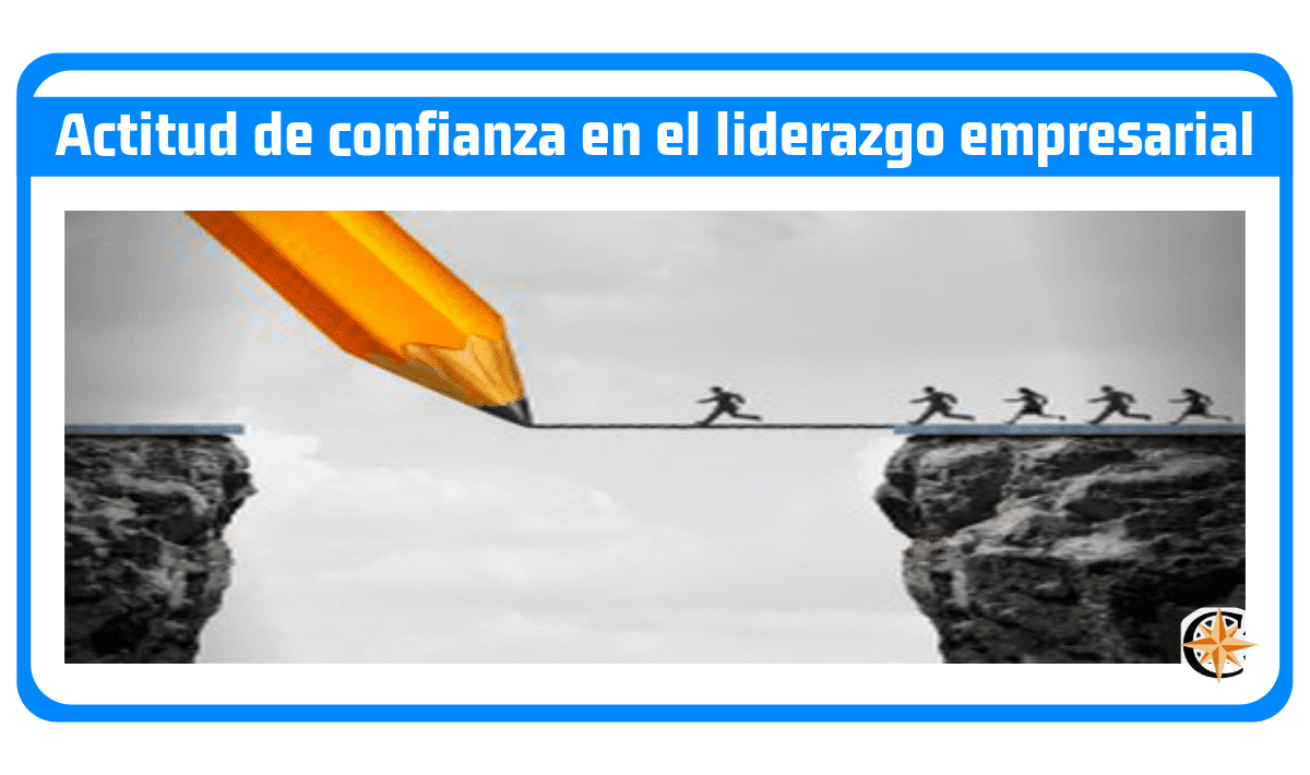 Actitud de confianza en el liderazgo empresarial