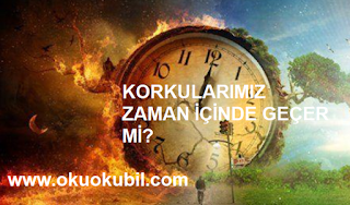 Korkularımız Zaman İçinde Geçermi?