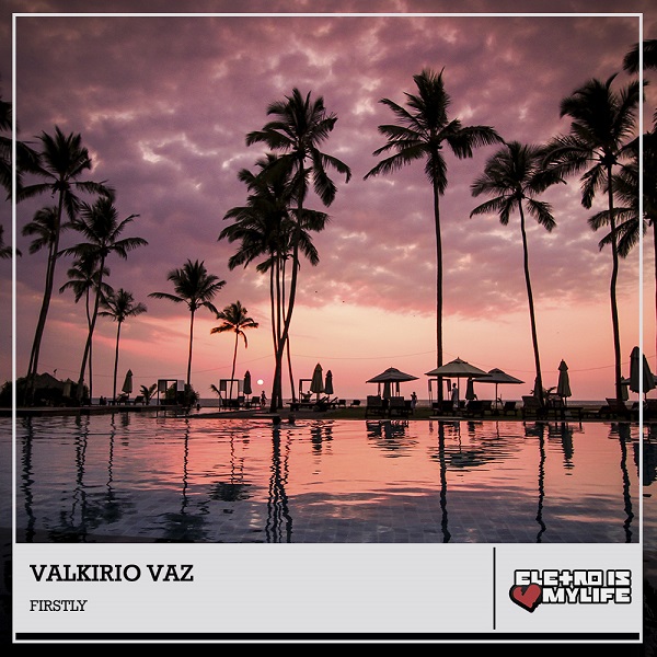 Valkirio Vaz - Firstly (Original Mix)