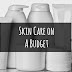 Skin Care on a Budget: A new blog series