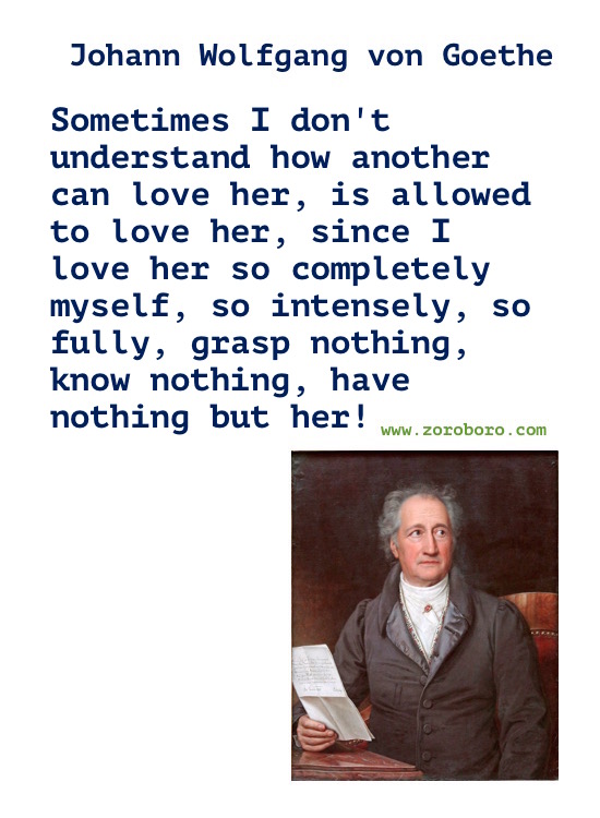 Johann Wolfgang von Goethe Quotes. Johann Wolfgang von Goethe Poems, Life Quotes, Love Quotes & Inspirational Quotes. Johann Wolfgang von Goethe Philosophy