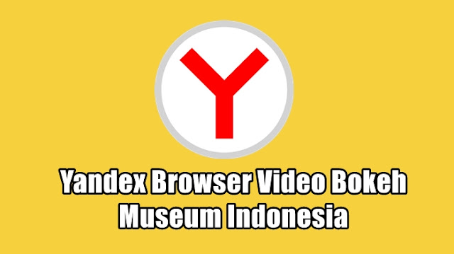 Videos Yandex Browser Video Bokeh Museum Indonesia