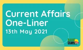 Current Affairs One-Liner: 13th May 2021
