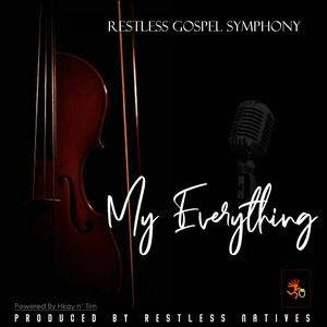 My Everything Download and Lyrics by Restless Gospel Symphony
