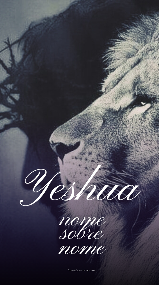 Yeshua! Nome sobre nome  FRASES DE UM CRISTÃO