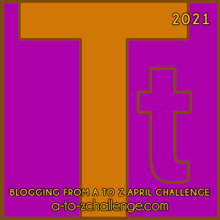 #AtoZChallenge 2021 April Blogging from A to Z Challenge letter T