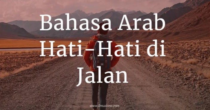 2021 Bahasa Arab Hati Hati Di Jalan Lengkap