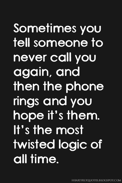 Twisted logic Heartfelt Love And Life Quotes