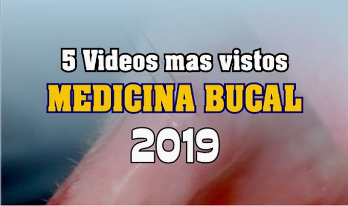 5 Videos de MEDICINA BUCAL más vistos en el 2019