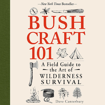 Bushcraft 101: A Field Guide to the Art of Wilderness Survival - Bushcraft. Dave Canterbury