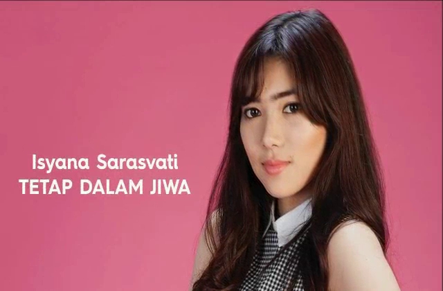 Lirik Lagu Tetap Dalam Jiwa Isyana Sarasvati Filmania Lirik Lagu Tetap Dalam Jiwa Isyana Sarasvati Filmania