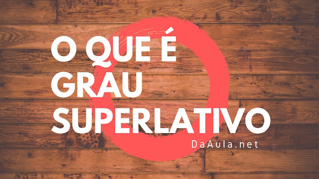 Língua Portuguesa: O que é Grau Superlativo