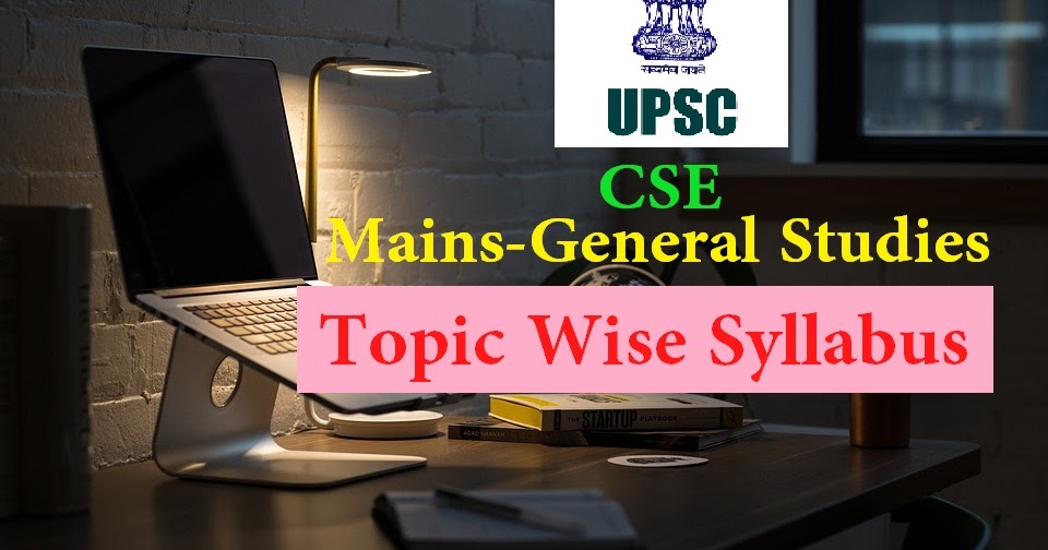 UPSC Syllabus Topic Wise for CSE Mains - General Studies - Lucent GK