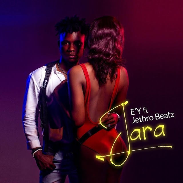 MUSIC & VIDEO : EY - JARA ft JETHRO BEATZ