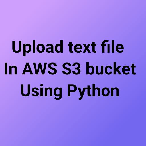 Step by Step Procedure to Upload a file in AWS S3 Bucket using Python