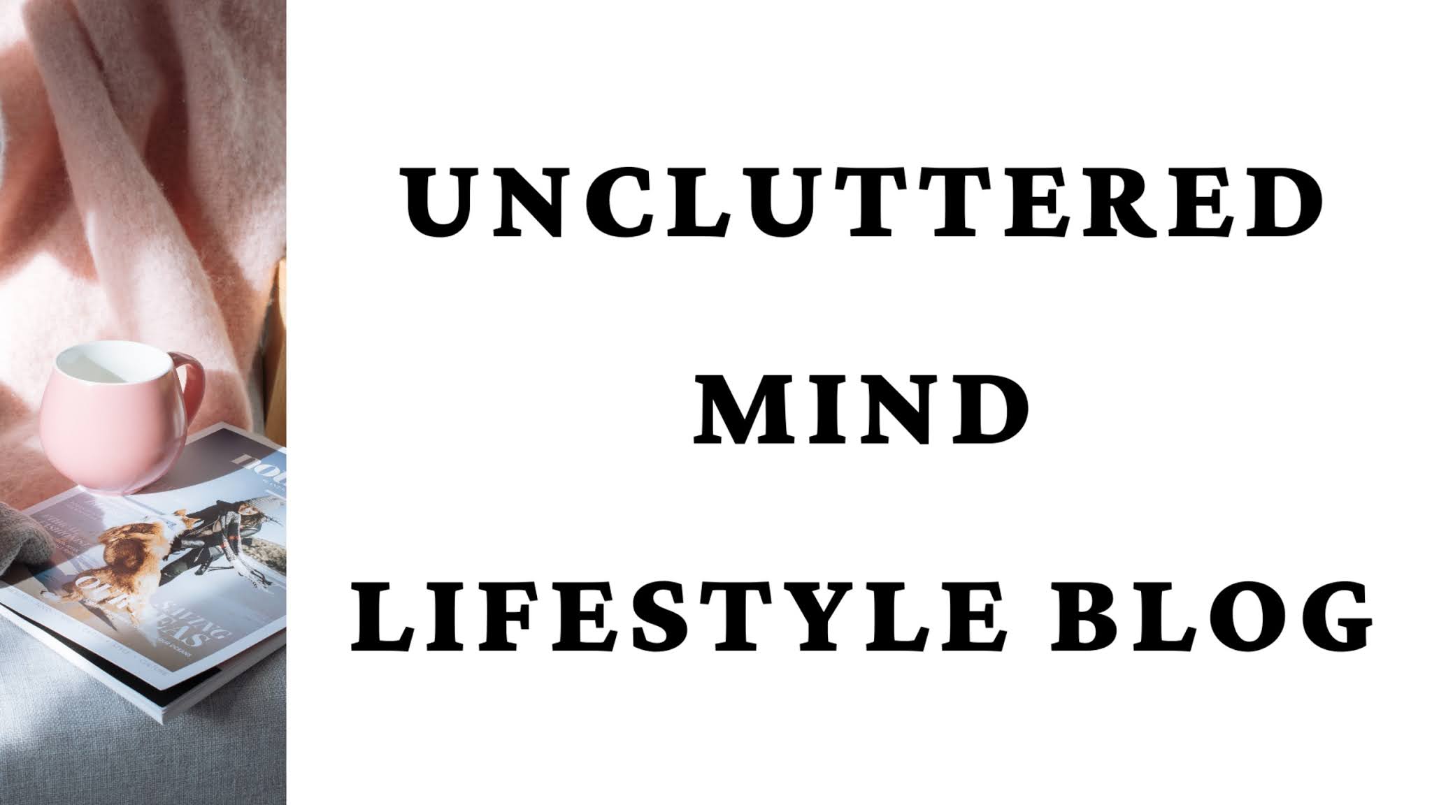 Uncluttered Mind - Lifestyle Blog