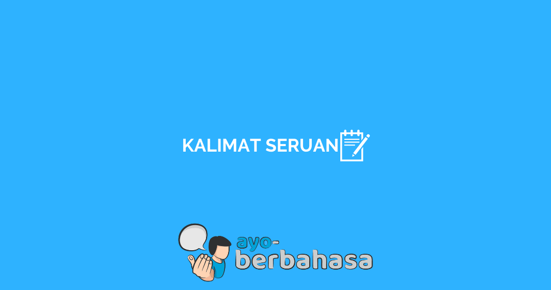 √ Kalimat Seruan : Pengertian, Fungsi, dan Contoh [Lengkap] - Ayo Berbahasa