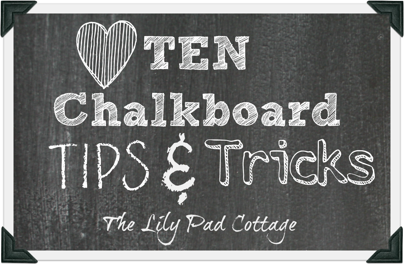 10 Chalkboard Tips and Tricks - The Lilypad Cottage