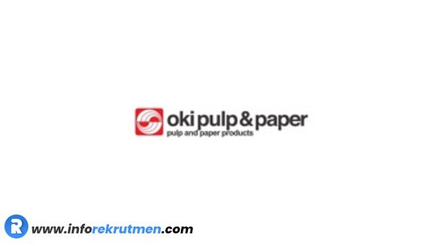 Rekrutmen PT. Oki Pulp & Paper Mills Terbaru Tahun 2021