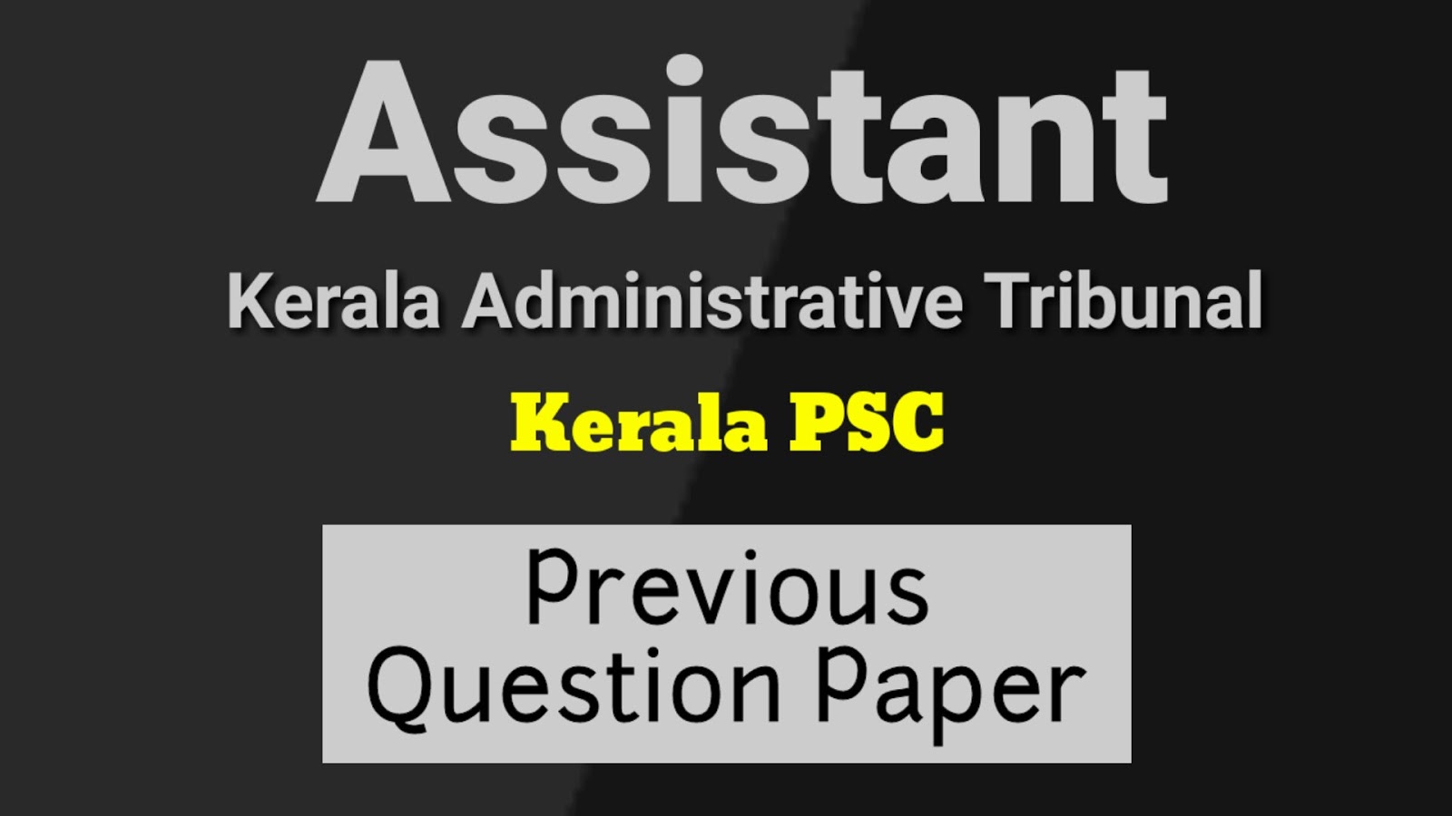 Kerala PSC Assistant ( Kerala Administrative Tribunal ) Previous
