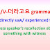 A/V-더라고요 grammar = I saw/experienced that ~express speaker's recollection about past event with witness
