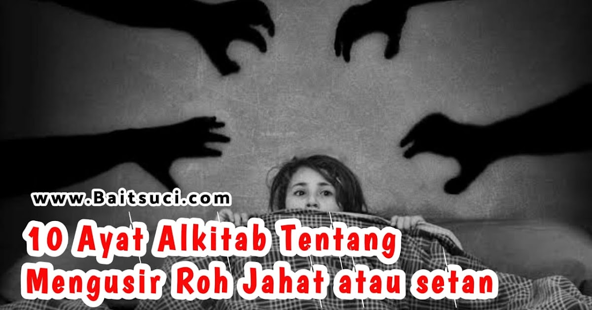 10 Ayat Alkitab Tentang Mengusir Roh Jahat Atau Setan