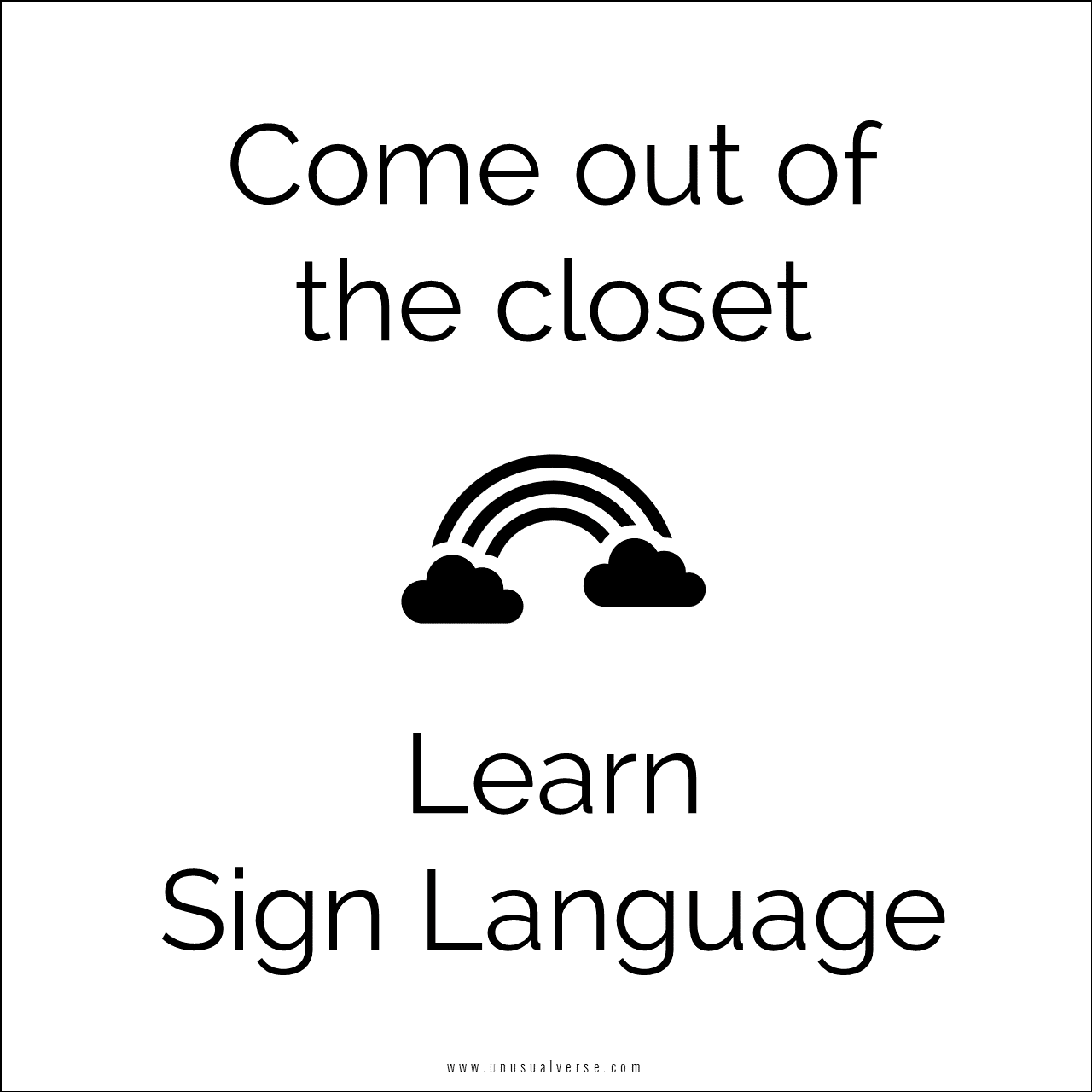 Come out of the closet. Learn Sign Language