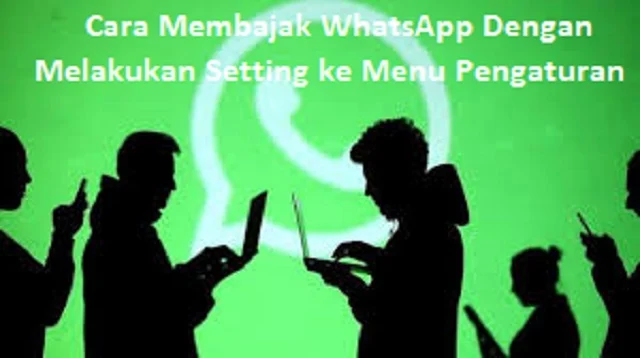 Cara Membajak WhatsApp Dengan Melakukan Setting ke Menu Pengaturan