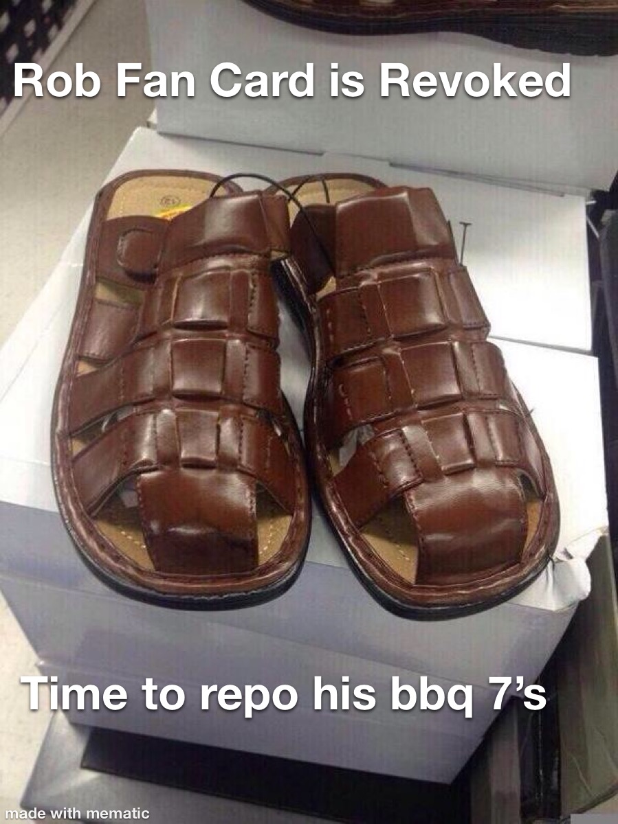 Rob Fan Card is Revoked Time to repo his bbq 7's