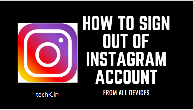 How to Logout of Instagram Account From All Devices [2023] - Techk
