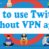 How to use Twitter without VPN installed