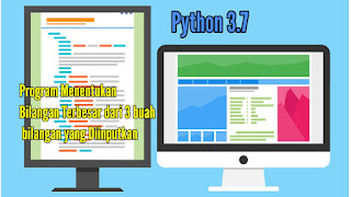 Program Menentukan Bilangan Terbesar Dari 3 Bilangan Yang Diinputkan Dengan Bahasa Python Program Menentukan Bilangan Terbesar Dari 3 Bilangan Yang Diinputkan Dengan Bahasa Python
