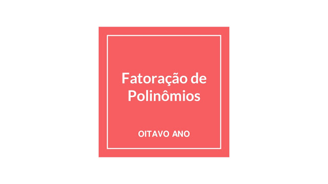 FATORAÇÃO DE POLINÔMIOS