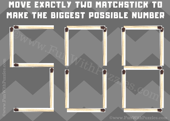 508: Move Exactly two matchsticks to make the biggest possible number.
