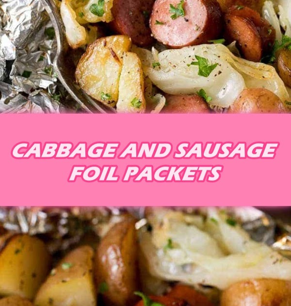 CABBAGE AND SAUSAGE FOIL PACKETS Yummy Yum