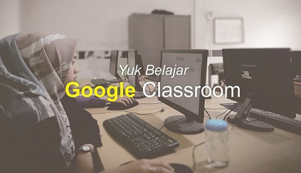 Cara Membuat Kelas Online dengan Google Classroom, Yuk Ikuti Tutorial Lengkapnya disini!