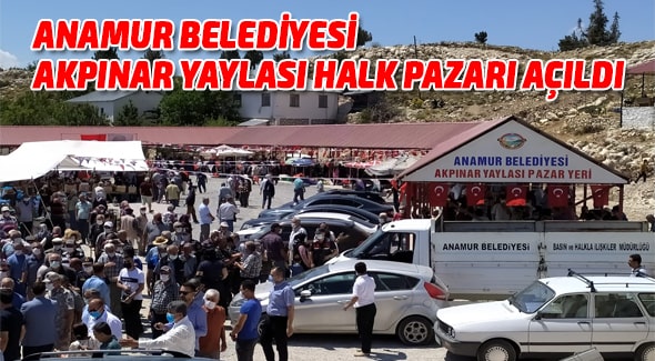 Anamur Belediyesi Akpınar Yaylası Halk Pazarı Açıldı Hidayet Kılınç,Anamur Belediyesi,Anamur Haber,Anamur Haberleri,Anamur Son Dakika,