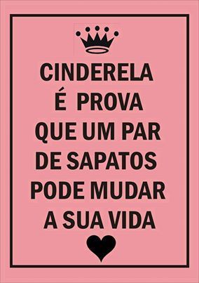 Frase do dia - A Cinderela é a prova que um par de sapatos pode mudar a vida de uma pessoa Frase do dia - A Cinderela é a prova que um par de sapatos pode mudar a vida de uma pessoa
