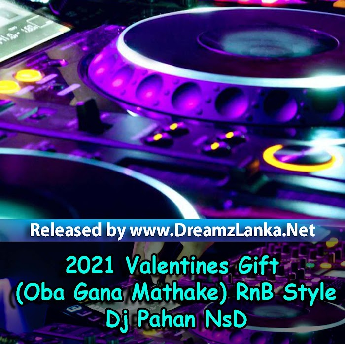 2021 Valentines Gift (Oba Gana Mathake) RnB Style - Dj Pahan NsD