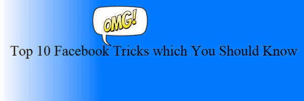 Top 10 Facebook Tricks Which You Should Know Top 10 Facebook Tricks Which You Should Know