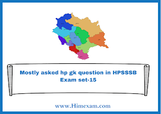 Mostly asked hp gk question in HPSSSB Exam set-15 Mostly asked hp gk question in HPSSSB Exam set-15
