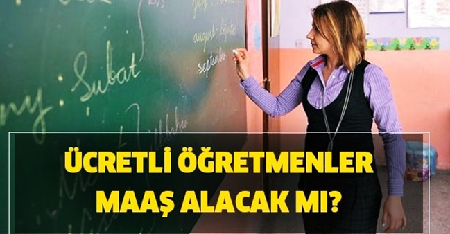 Ücretli öğretmen maaşları yatacak mı? Okul tatilinde ücretli öğretmenler maaş alacak mı?