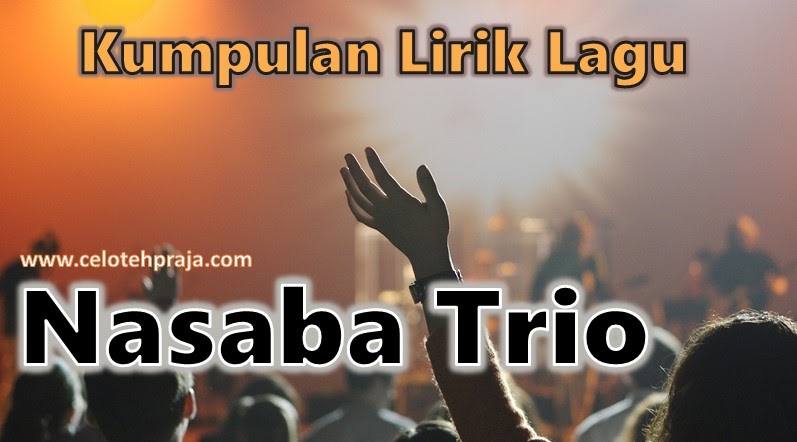 Kumpulan Lirik Lagu Nasaba Trio Serta Chord Kunci Gitar Kumpulan Lirik Lagu Nasaba Trio Serta Chord Kunci Gitar