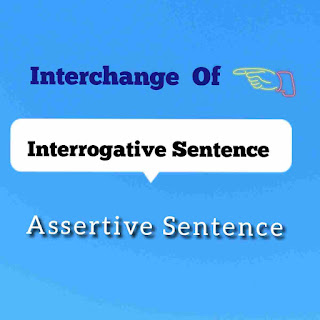 Change of Assertive to Interrogative Sentence