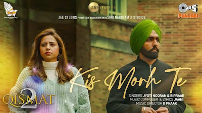 Kis Morh Te Lyrics - Jyoti Nooran and B Praak | Qismat 2