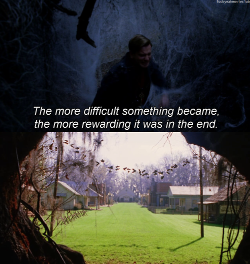 The More Difficult Something Became, The More Rewarding It Was In The End