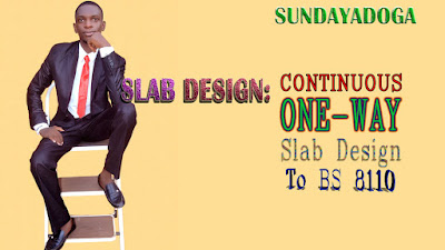 SLAB DESIGN: Continuous One Way Slab Design (BS 8110) SLAB DESIGN: Continuous One Way Slab Design (BS 8110)